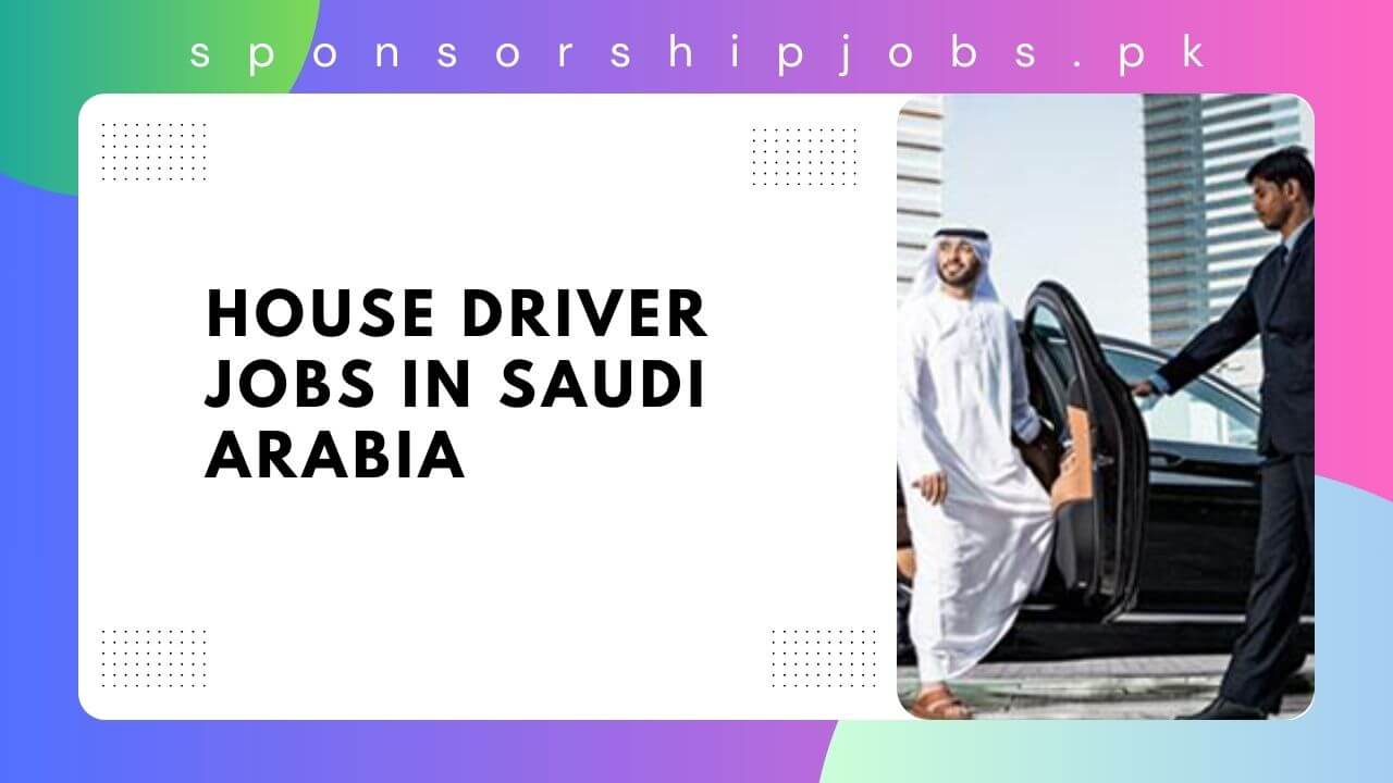 House Driver Jobs In Saudi Arabia Visa Sponsorship