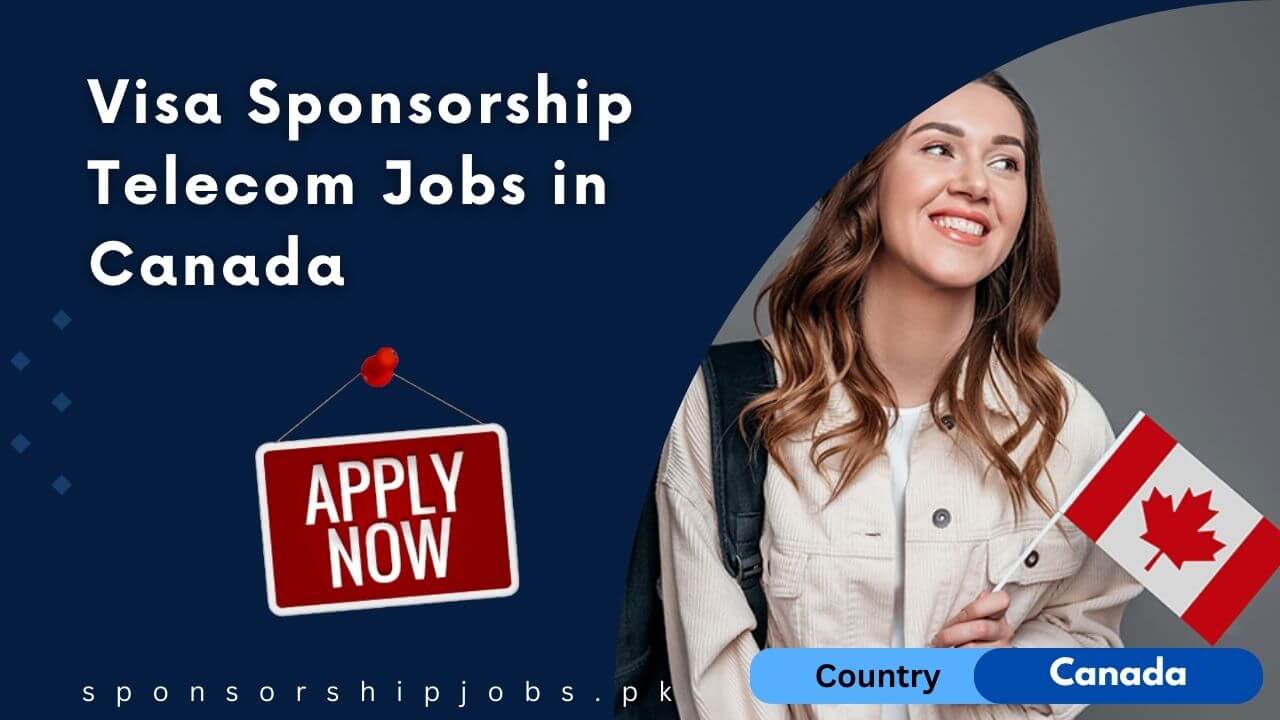 Visa Sponsorship Telecom Jobs In Canada 2024 Apply Now