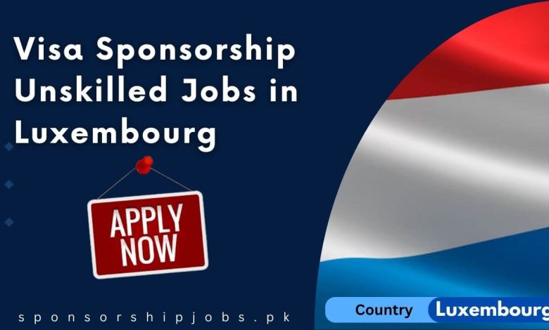 Visa Sponsorship Unskilled Jobs in Luxembourg