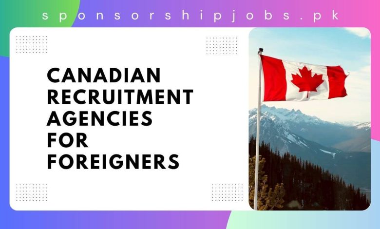 Canadian Recruitment Agencies For Foreigners