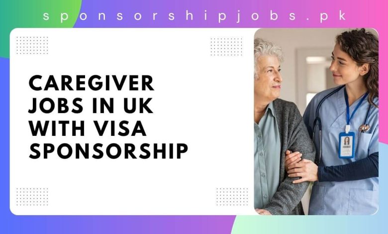 Caregiver Jobs in UK with Visa Sponsorship