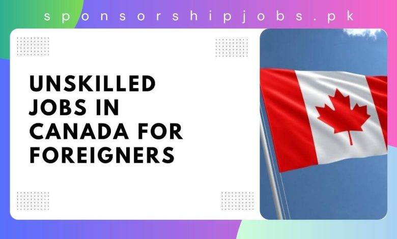 Unskilled Jobs in Canada For Foreigners
