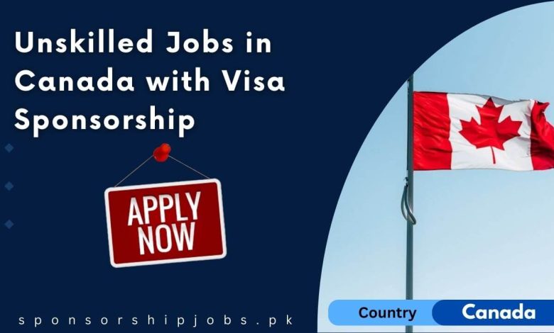 Unskilled Jobs in Canada with Visa Sponsorship