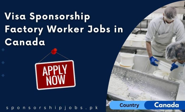 Visa Sponsorship Factory Worker Jobs in Canada