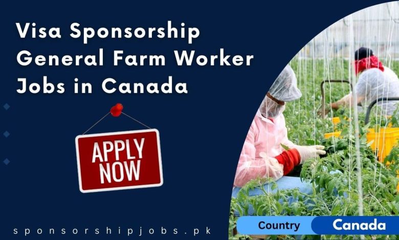 Visa Sponsorship General Farm Worker Jobs in Canada