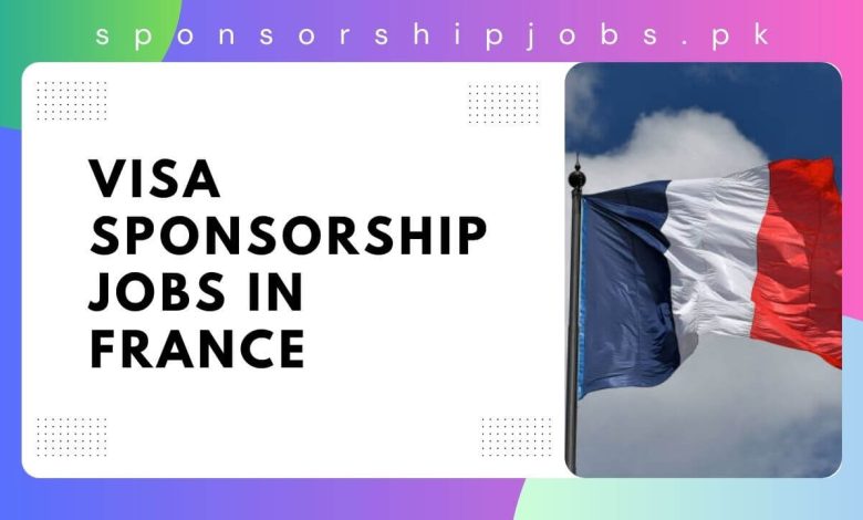 Visa Sponsorship Jobs in France