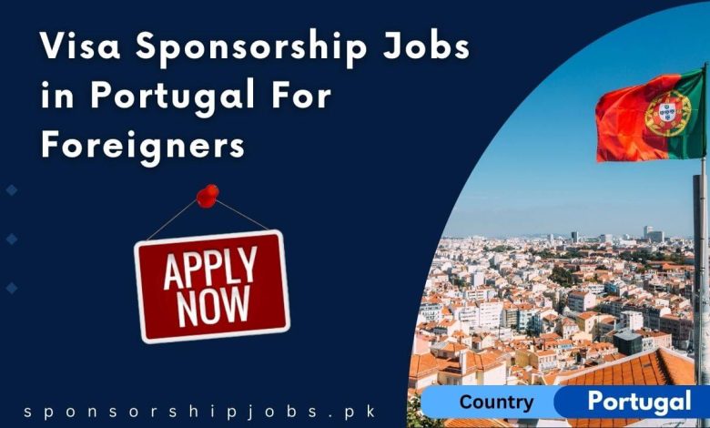 Visa Sponsorship Jobs in Portugal For Foreigners