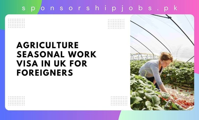 Agriculture Seasonal Work Visa in UK for Foreigners