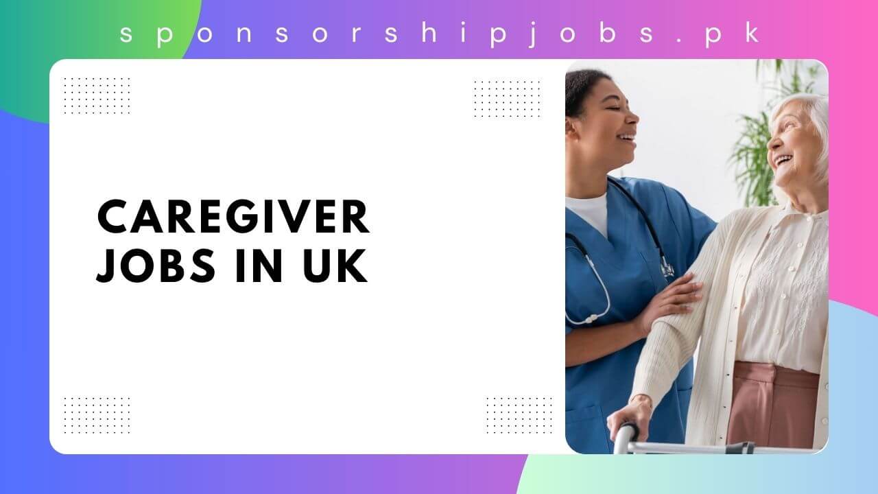 Caregiver Jobs in UK 2024 - Visa Sponsorship