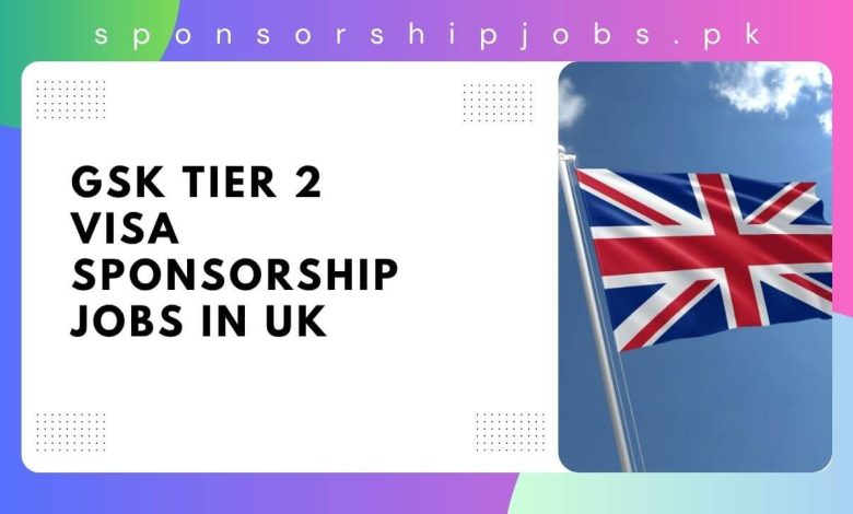 GSK Tier 2 Visa Sponsorship Jobs in UK