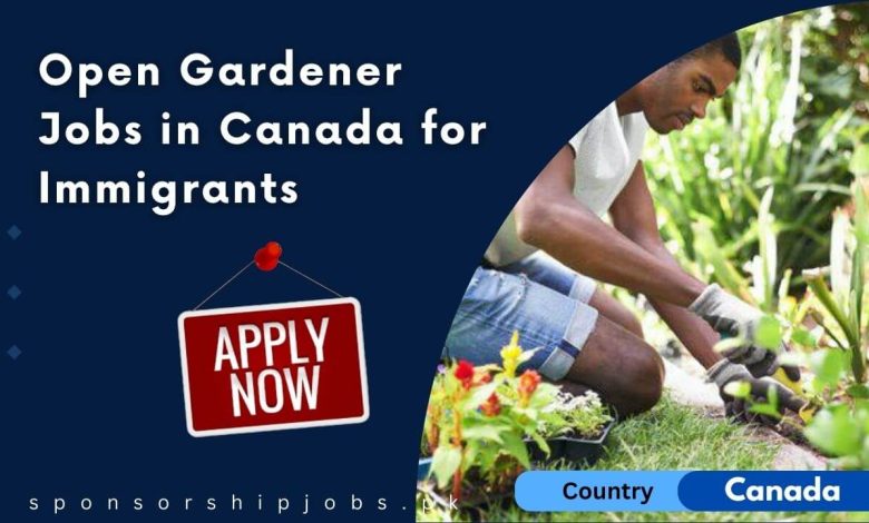 Open Gardener Jobs in Canada for Immigrants