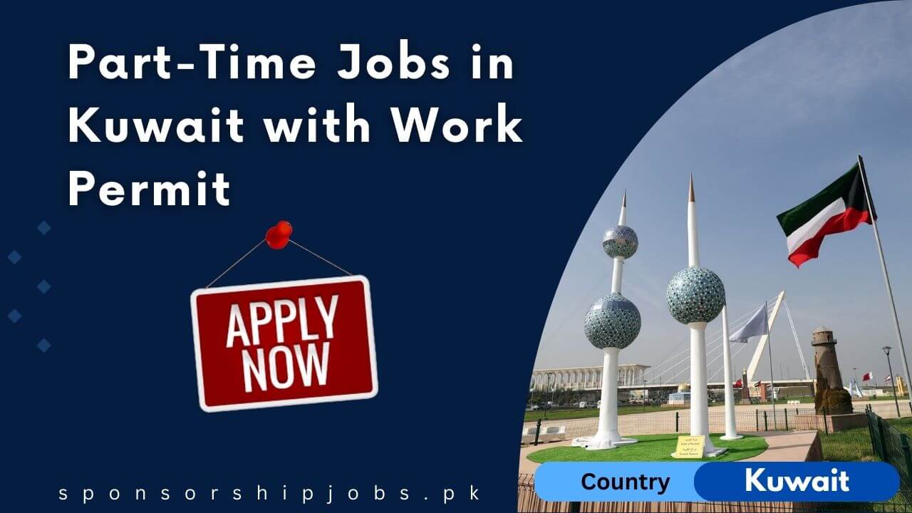 PartTime Jobs in Kuwait with Work Permit 2024 Apply Now