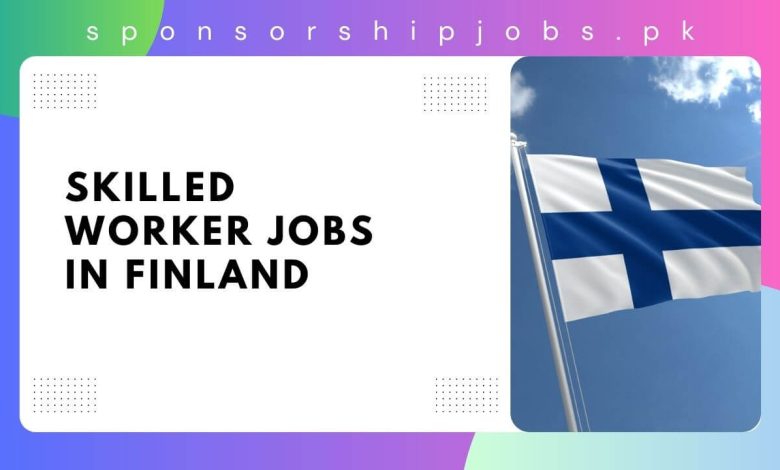 Skilled Worker Jobs in Finland