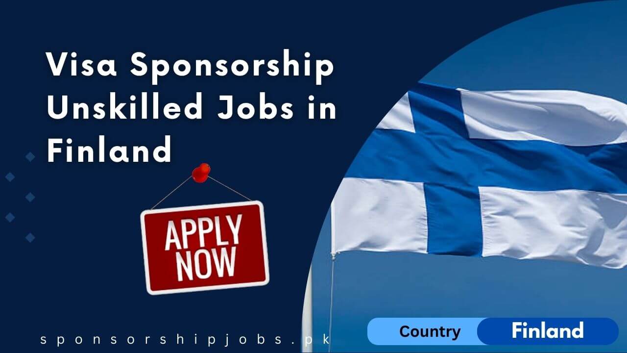 Visa Sponsorship Unskilled Jobs in Finland 2024 Apply Now