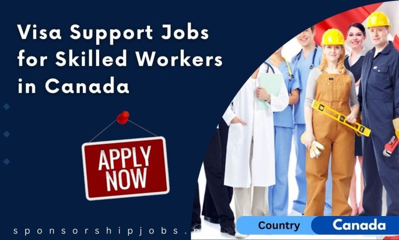 Visa Support Jobs for Skilled Workers in Canada