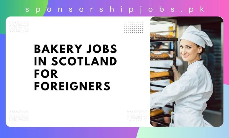 Bakery Jobs in Scotland for Foreigners