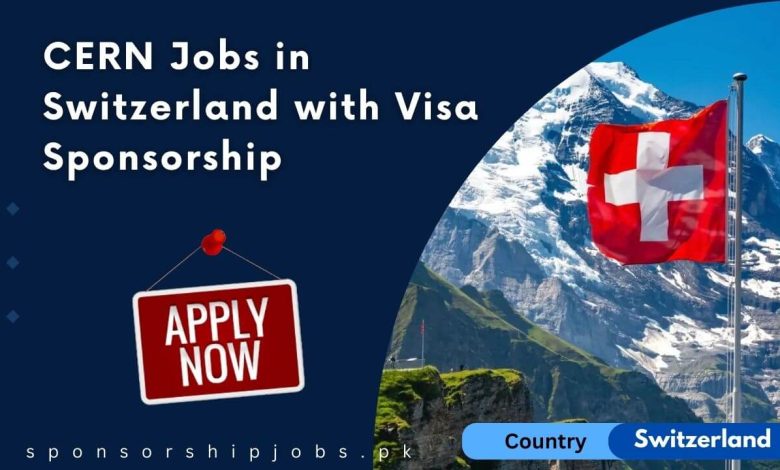 CERN Jobs in Switzerland with Visa Sponsorship