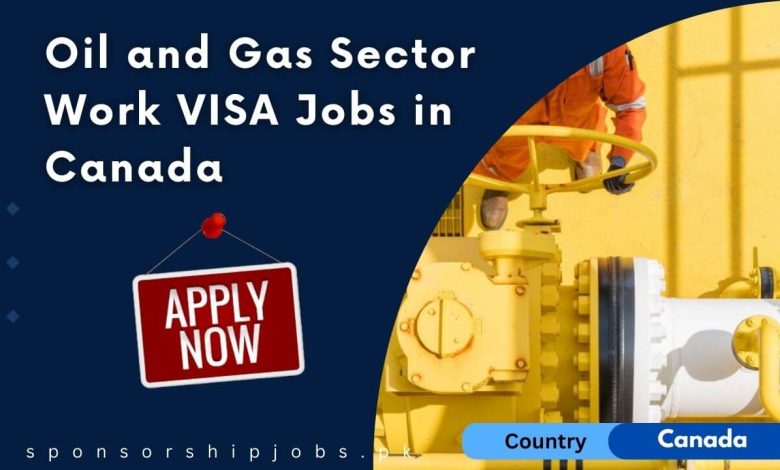 Oil and Gas Sector Work VISA Jobs in Canada