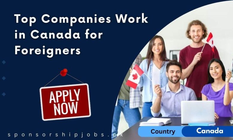 Top Companies Work in Canada for Foreigners