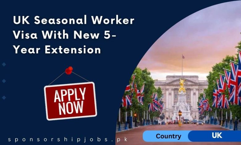 UK Seasonal Worker Visa With New 5-Year Extension