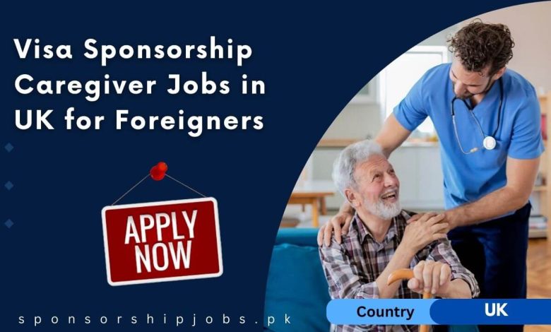 Visa Sponsorship Caregiver Jobs in UK for Foreigners