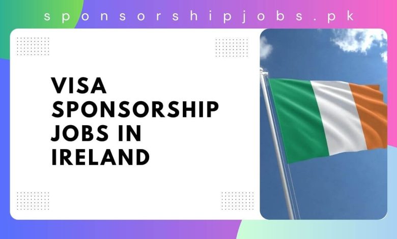 Visa Sponsorship Jobs in Ireland