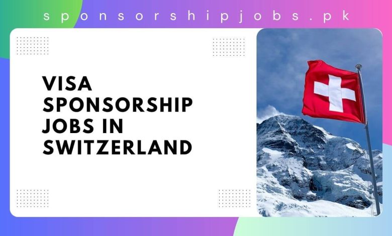 Visa Sponsorship Jobs in Switzerland