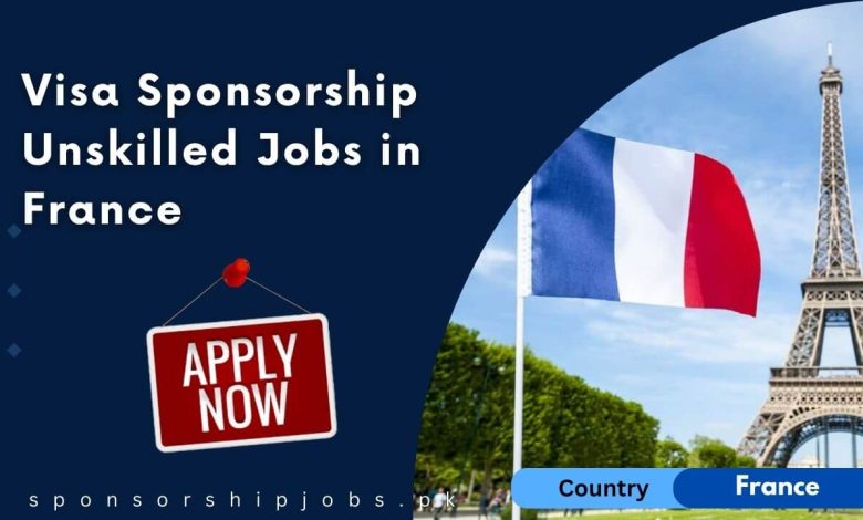 Visa Sponsorship Unskilled Jobs in France