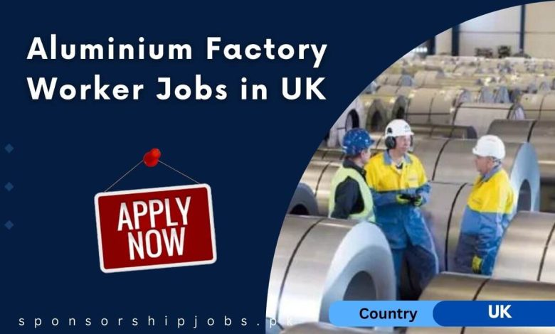Aluminium Factory Worker Jobs in UK