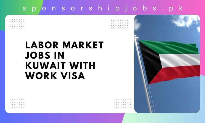 Labor Market Jobs in Kuwait with Work Visa