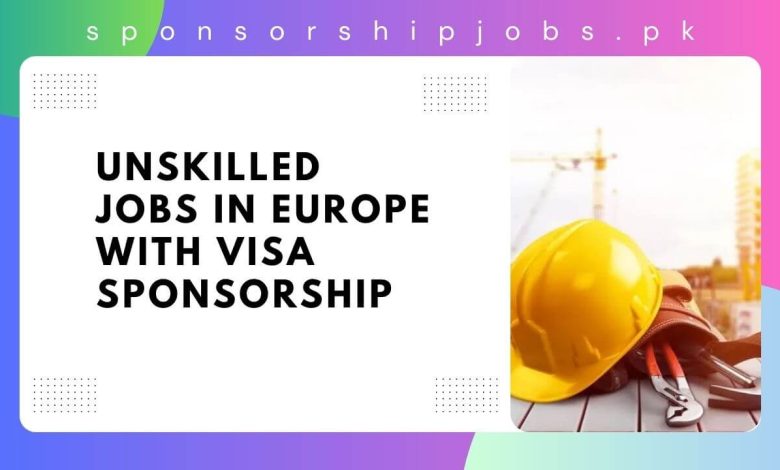 Unskilled Jobs in Europe with Visa Sponsorship