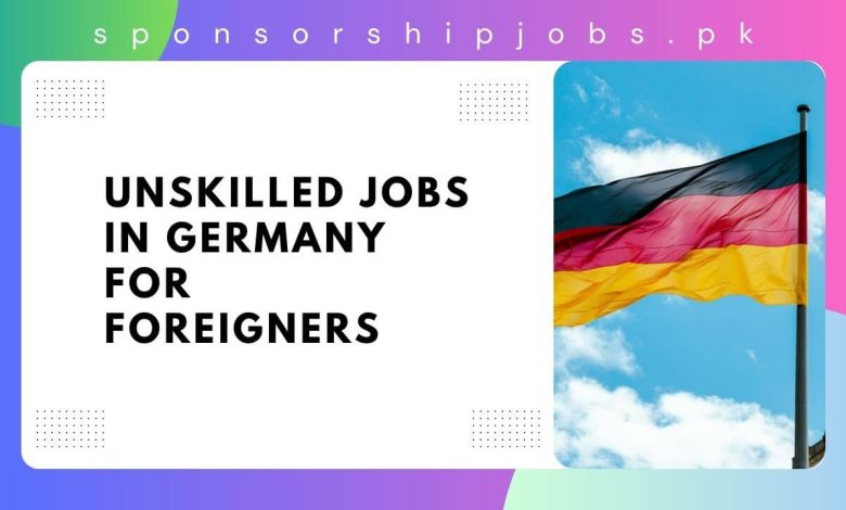 Unskilled Jobs in Germany for Foreigners