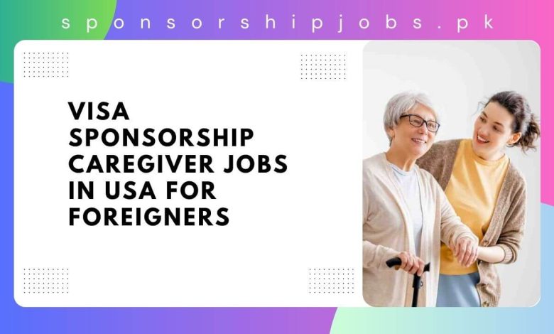 Visa Sponsorship Caregiver Jobs in USA for Foreigners