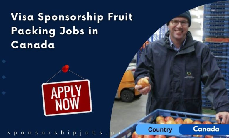 Visa Sponsorship Fruit Packing Jobs in Canada