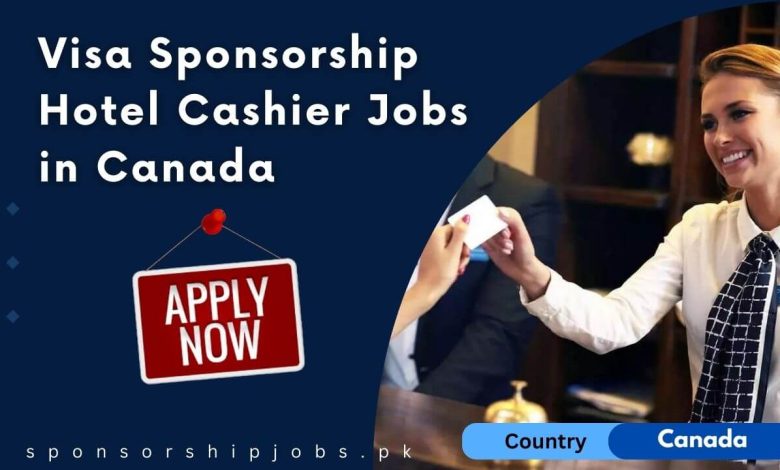 Visa Sponsorship Hotel Cashier Jobs in Canada