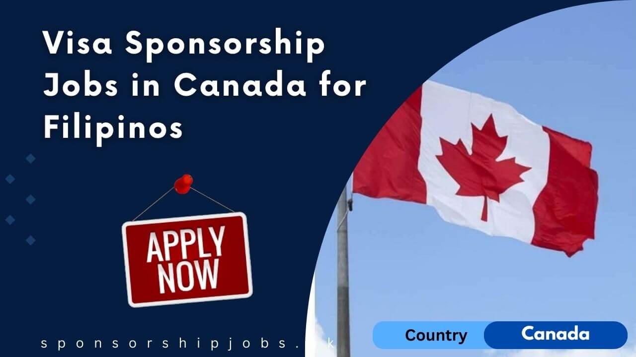 Visa Sponsorship Jobs in Canada for Filipinos 2024 - Apply Now