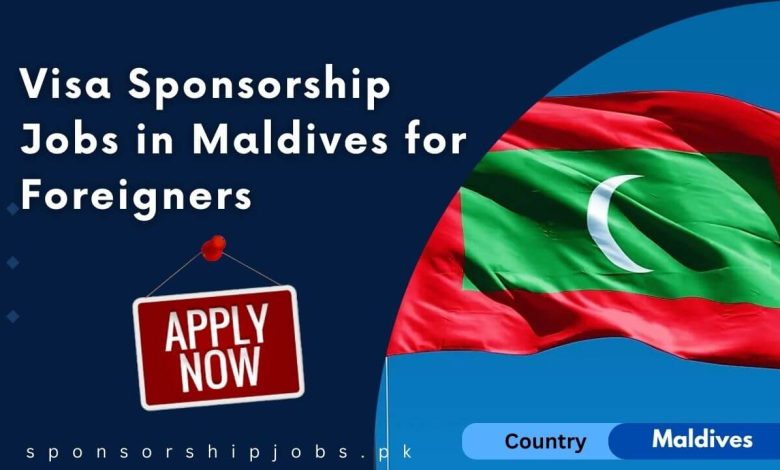 Visa Sponsorship Jobs in Maldives for Foreigners