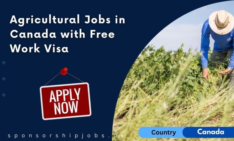 Agricultural Jobs in Canada with Free Work Visa