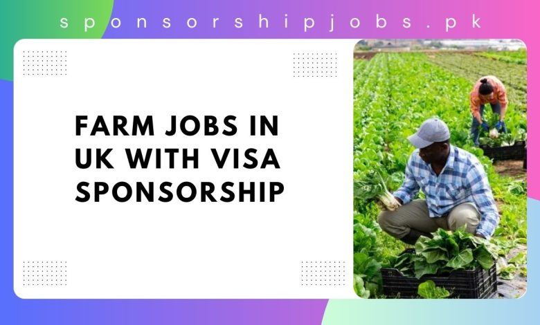 Farm Jobs in UK with Visa Sponsorship