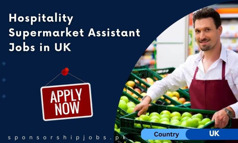 Hospitality Supermarket Assistant Jobs in UK