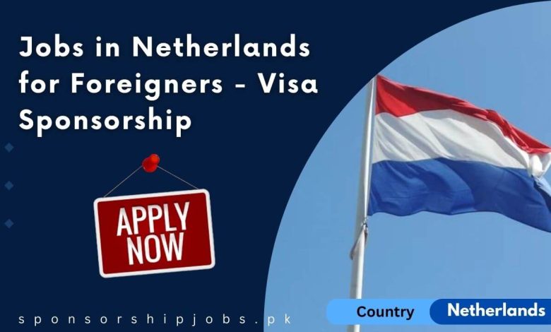 Jobs in Netherlands for Foreigners - Visa Sponsorship