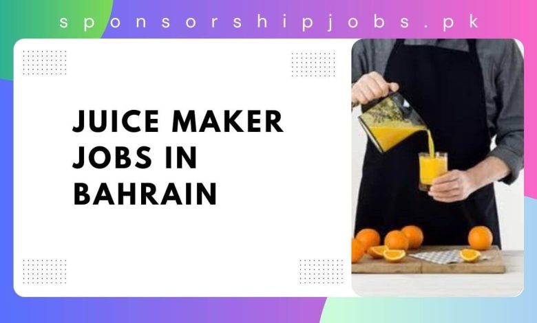 Juice Maker Jobs in Bahrain