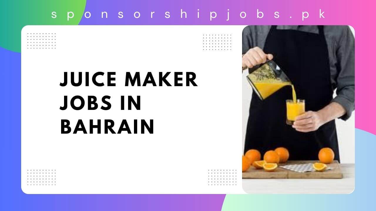 Juice Maker Jobs in Bahrain 2024 Visa Sponsorship