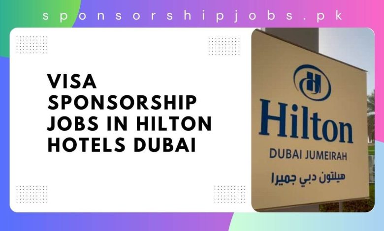Visa Sponsorship Jobs in Hilton Hotels Dubai