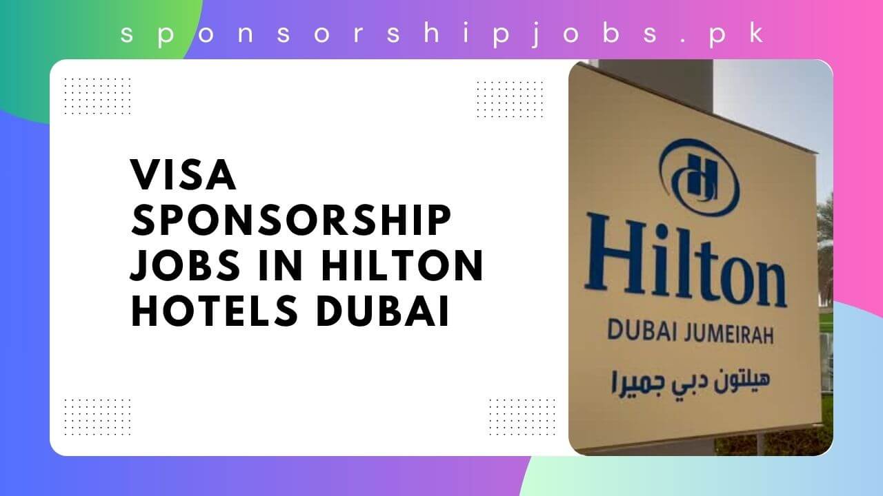Visa Sponsorship Jobs in Hilton Hotels Dubai 2024