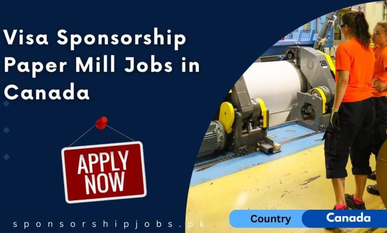 Visa Sponsorship Paper Mill Jobs in Canada