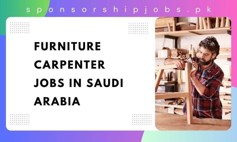 Furniture Carpenter Jobs in Saudi Arabia