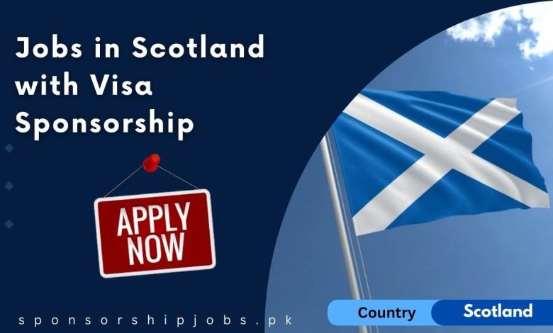 Jobs in Scotland with Visa Sponsorship