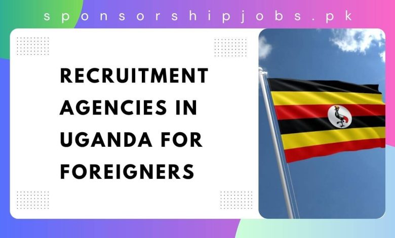 Recruitment Agencies in Uganda For Foreigners