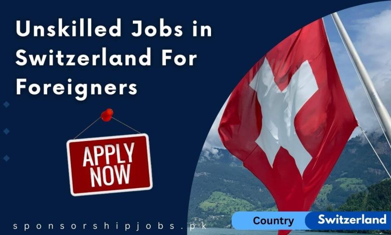 Unskilled Jobs in Switzerland For Foreigners